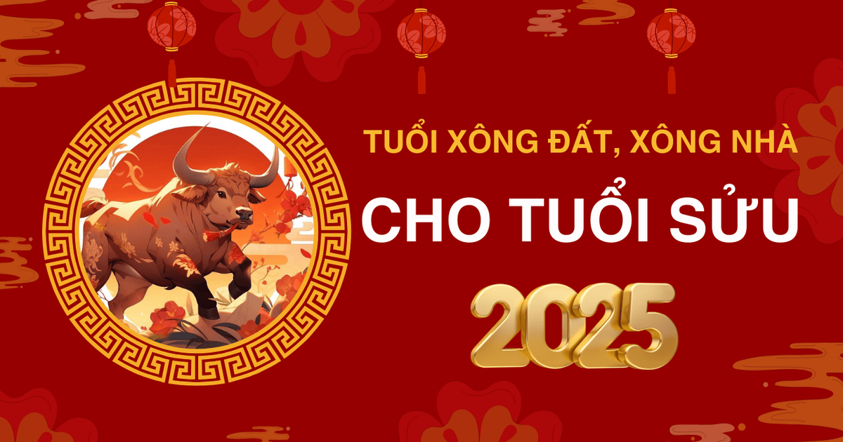 Cách chọn tuổi xông đất năm 2025 tuổi Sửu Cách chọn tuổi xông đất năm 2025 tuổi Sửu