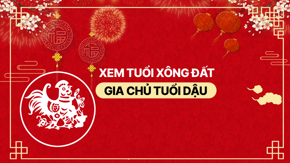 Tuổi xông đất năm 2025 tuổi Dậu Tuổi xông đất năm 2025 tuổi Dậu