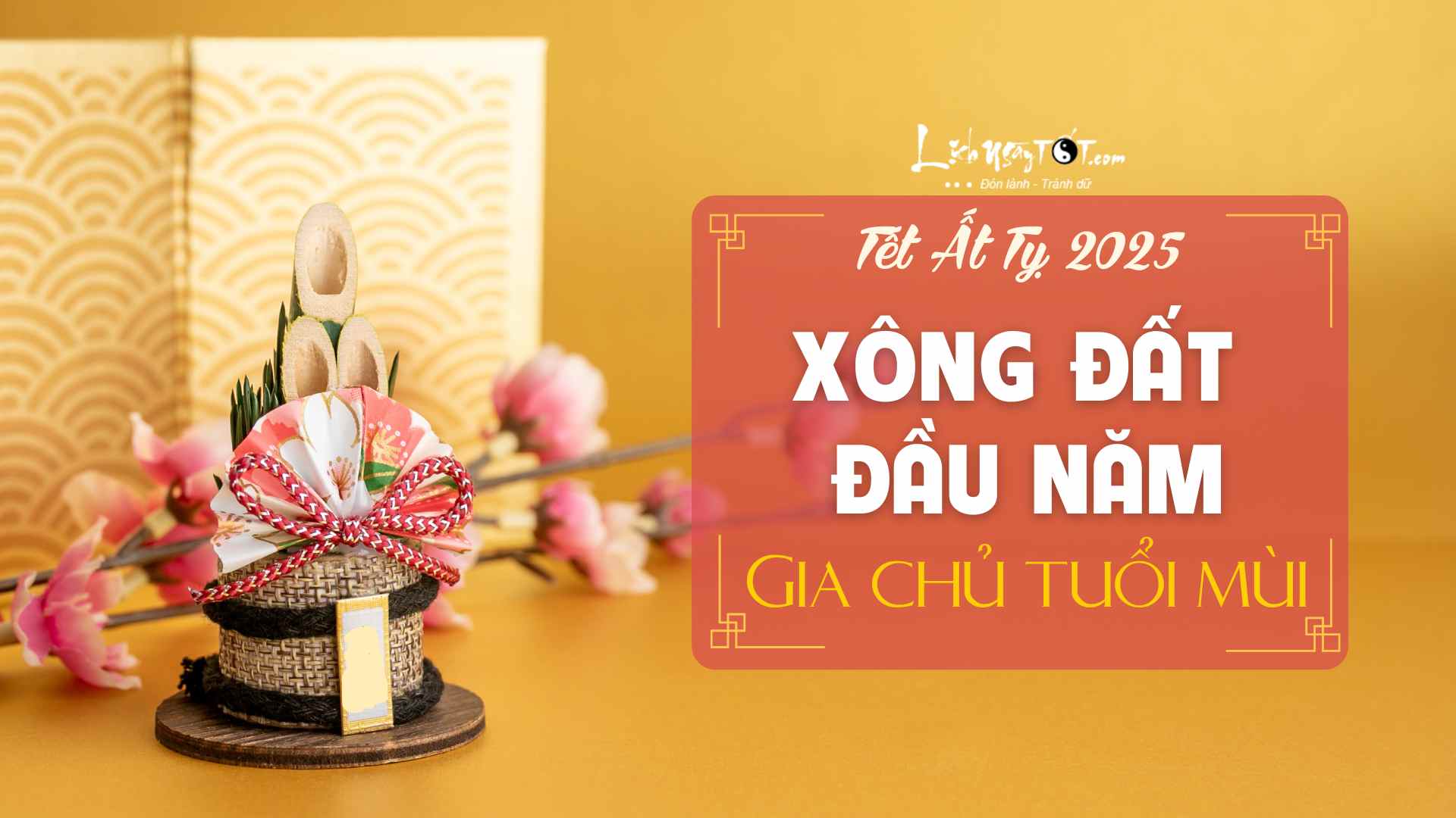 Tuổi xông đất năm 2025 tuổi Mùi Tuổi xông đất năm 2025 tuổi Mùi