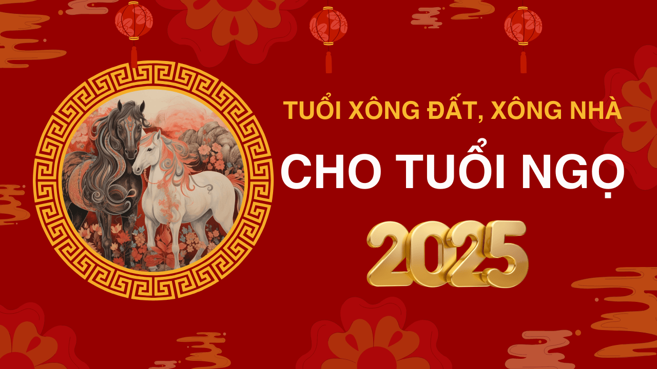 Tuổi xông đất năm 2025 tuổi Ngọ Tuổi xông đất năm 2025 tuổi Ngọ