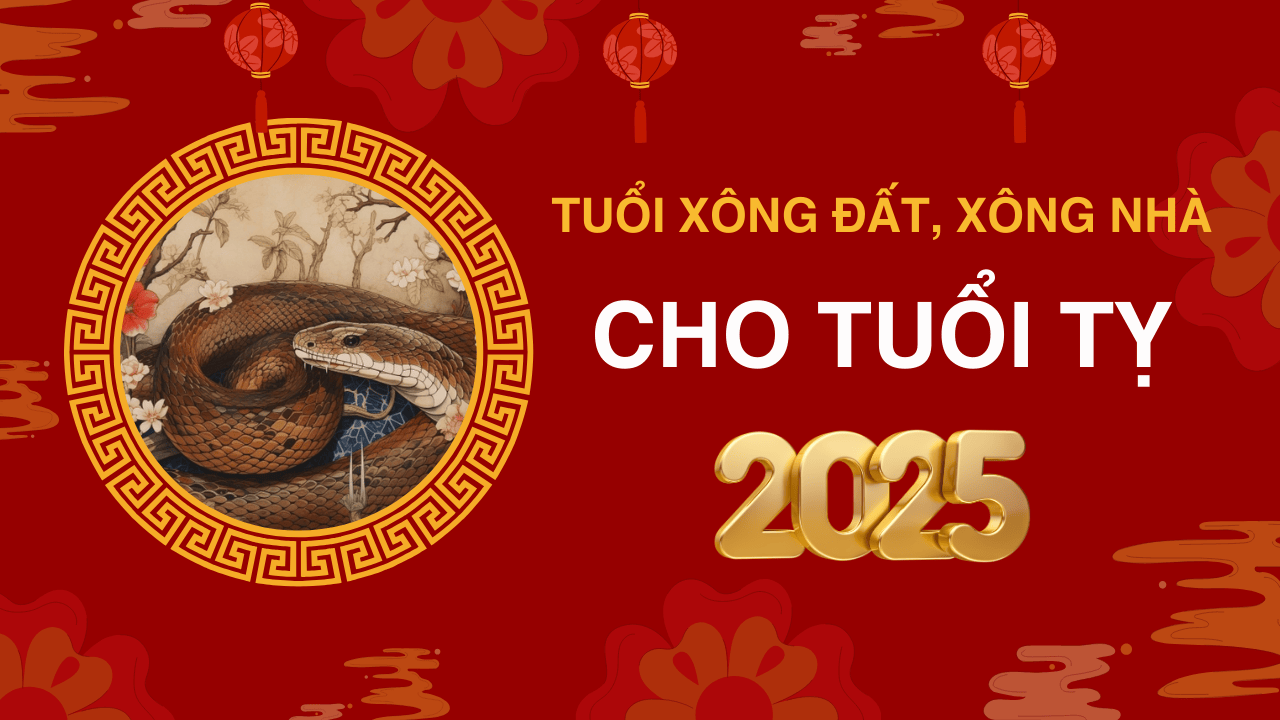 Tuổi xông đất năm 2025 tuổi Tỵ Tuổi xông đất năm 2025 tuổi Tỵ