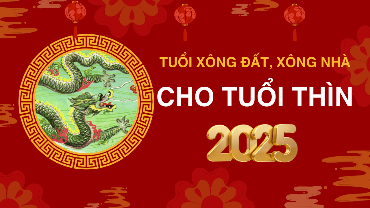 Tuổi xông đất năm 2025 tuổi Thìn Tuổi xông đất năm 2025 tuổi Thìn