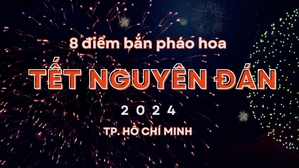 Địa điểm bắn pháo hoa Tết Âm lịch 2024 tại TP.HCM Địa điểm bắn pháo hoa Tết Âm lịch 2024 tại TP.HCM